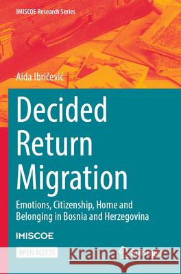 Decided Return Migration Aida Ibričević 9783031583490 Springer International Publishing
