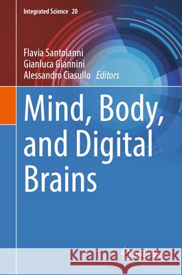 Mind, Body, and Digital Brains Flavia Santoianni Gianluca Giannini Alessandro Ciasullo 9783031583629 Springer