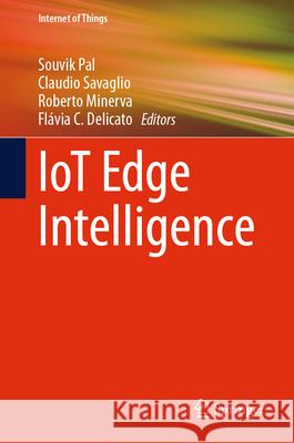 Iot Edge Intelligence Souvik Pal Claudio Savaglio Roberto Minerva 9783031583872 Springer