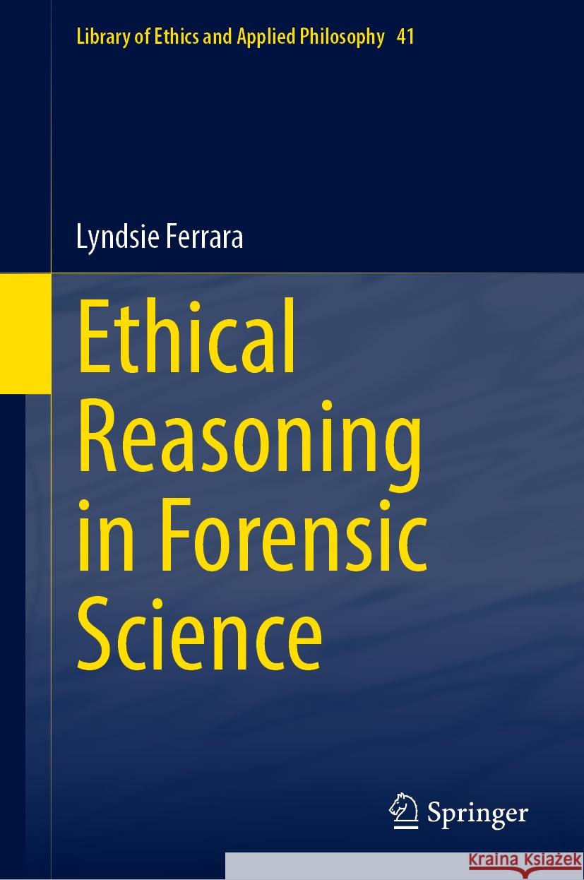 Ethical Reasoning in Forensic Science Lyndsie Ferrara 9783031583919 Springer