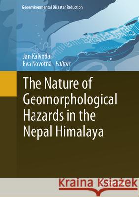 The Nature of Geomorphological Hazards in the Nepal Himalaya Jan Kalvoda Eva Novotn? 9783031584206 Springer