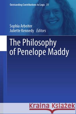 The Philosophy of Penelope Maddy Sophia Arbeiter Juliette Kennedy 9783031584244 Springer