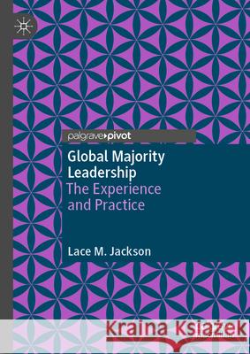 Global Majority Leadership: The Experience and Practice Lace M. Jackson 9783031584633 Palgrave MacMillan