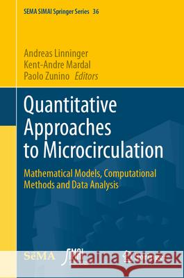 Quantitative Approaches to Microcirculation: Mathematical Models, Computational Methods and Data Analysis Paolo Zunino Andreas Linninger Kent-Andre Mardal 9783031585180 Springer