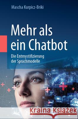 Mehr ALS Ein Chatbot: Die Entmystifizierung Der Sprachmodelle Mascha Kurpicz-Briki 9783031585449 Springer Vieweg