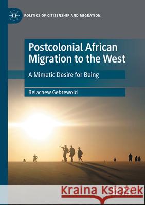 Postcolonial African Migration to the West Belachew Gebrewold 9783031585708