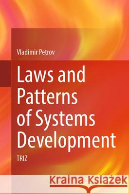 Laws and Patterns of Systems Development: Triz Vladimir Petrov 9783031585753