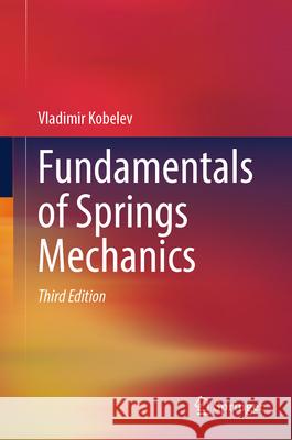 Fundamentals of Springs Mechanics Vladimir Kobelev 9783031585838 Springer