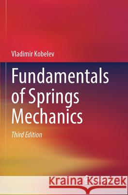 Fundamentals of Springs Mechanics Vladimir Kobelev 9783031585869 Springer