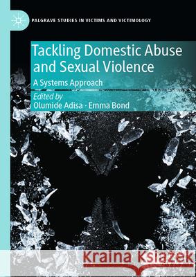 Tackling Domestic Abuse and Sexual Violence: A Systems Approach Olumide Adisa Emma Bond 9783031585999 Palgrave MacMillan