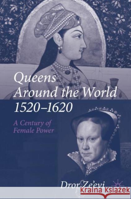 Queens Around the World, 1520–1620: A Century of Female Power Dror Ze’evi 9783031586330 Palgrave MacMillan