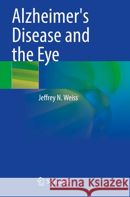 Alzheimer's Disease and the Eye Jeffrey N. Weiss 9783031588136