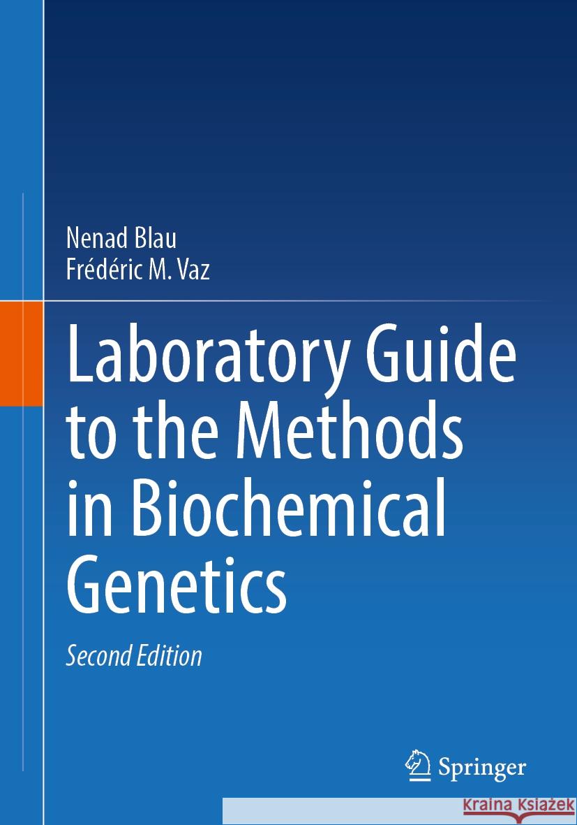 Laboratory Guide to the Methods in Biochemical Genetics Nenad Blau Fr?d?ric M. Vaz 9783031588181 Springer