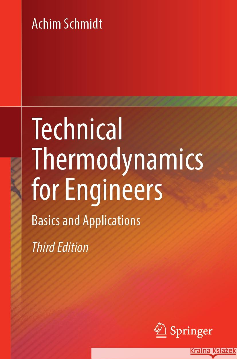 Technical Thermodynamics for Engineers: Basics and Applications Achim Schmidt 9783031588464 Springer