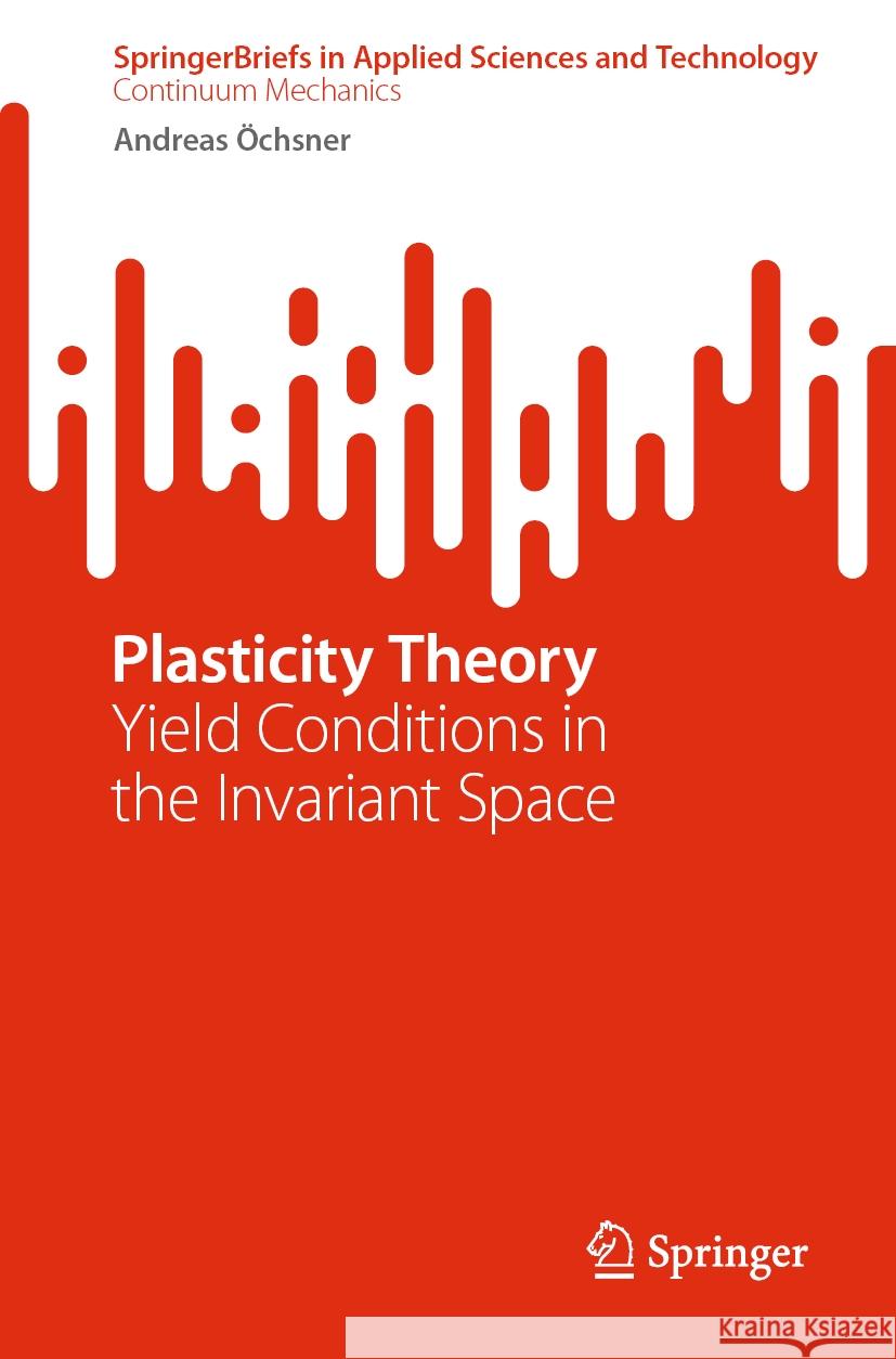 Plasticity Theory: Yield Conditions in the Invariant Space Andreas ?chsner 9783031588709 Springer