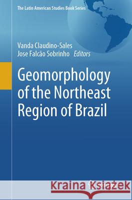 Geomorphology of the Northeast Region of Brazil Vanda Claudino-Sales Jose Falc?o Sobrinho 9783031588730 Springer