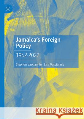 Jamaica's Foreign Policy: 1962-2022 Stephen Vasciannie Lisa Vasciannie 9783031589003 Palgrave MacMillan