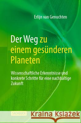 Der Weg Zu Einem Ges?nderen Planeten: Wissenschaftliche Erkenntnisse Und Konkrete Schritte F?r Eine Nachhaltige Zukunft Erlijn Va 9783031589607 Springer