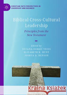 Biblical Cross-Cultural Leadership: Principles from the New Testament Suzana Dobri Elizabeth K. Hunt Joshua D. Henson 9783031589751 Palgrave MacMillan