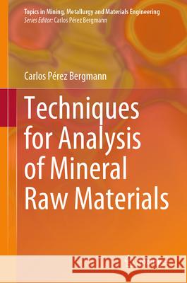 Techniques for Analysis of Mineral Raw Materials Carlos P?rez Bergmann 9783031589843