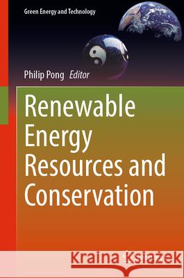 Renewable Energy Resources and Conservation Philip Pong 9783031590047 Springer