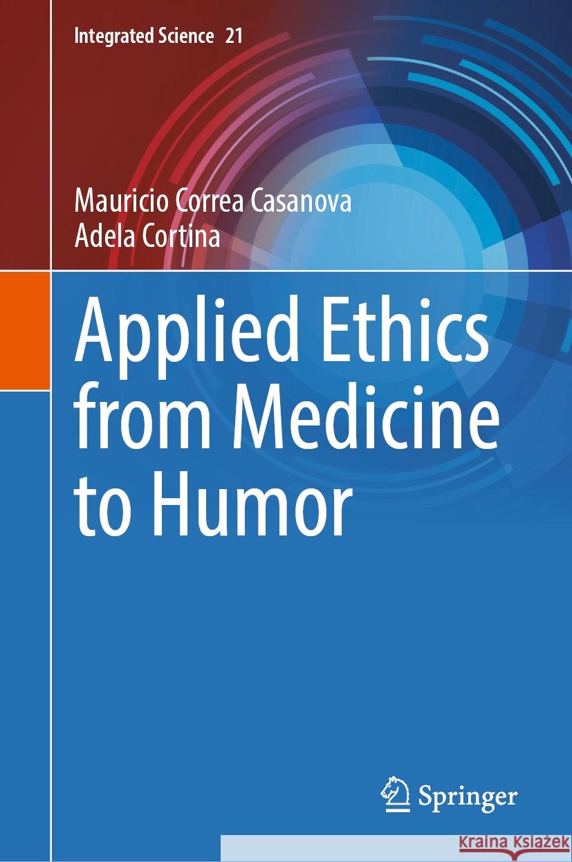 Applied Ethics from Medicine to Humor Mauricio Corre Adela Cortina 9783031590085