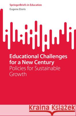 Educational Challenges for a New Century: Policies for Sustainable Growth Eugene Eteris 9783031590122 Springer