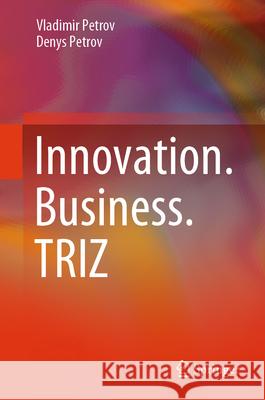 Innovation.Business.Triz Vladimir Petrov Denys Petrov 9783031590153 Springer