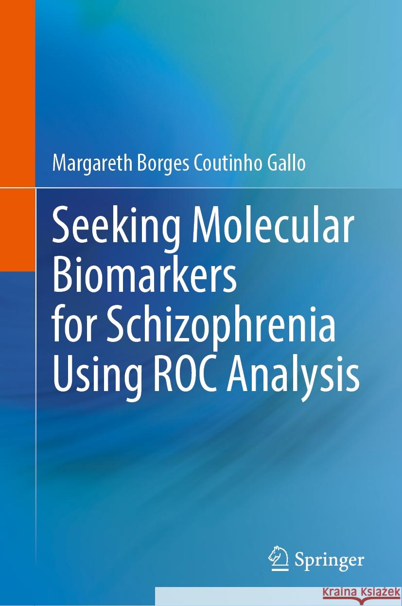 Seeking Molecular Biomarkers for Schizophrenia Using Roc Analysis Margareth Borge 9783031590276 Springer