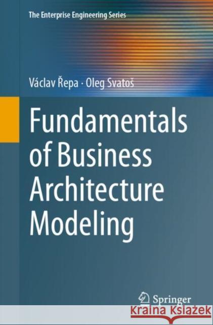 Fundamentals of Business Architecture Modeling V?clav Řepa Oleg Svatos 9783031590344 Springer