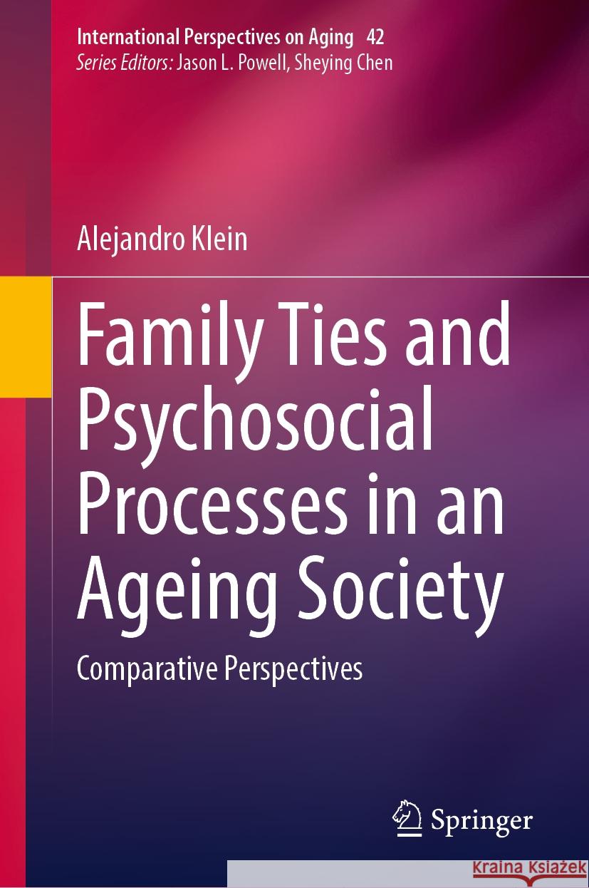 Family Ties and Psychosocial Processes in an Ageing Society: Comparative Perspectives Alejandro Klein 9783031590757 Springer