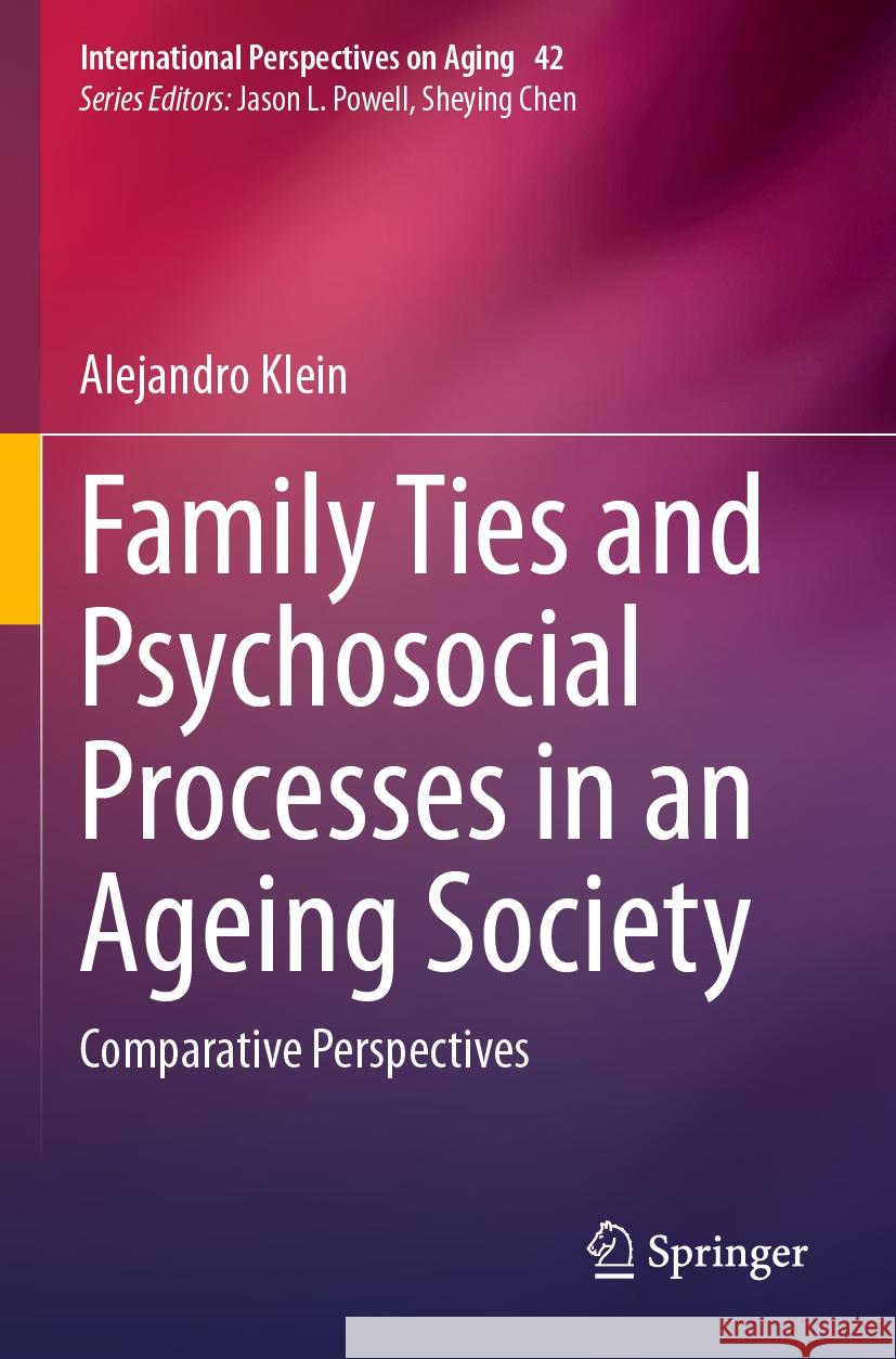 Family Ties and Psychosocial Processes in an Ageing Society: Comparative Perspectives Alejandro Klein 9783031590788 Springer