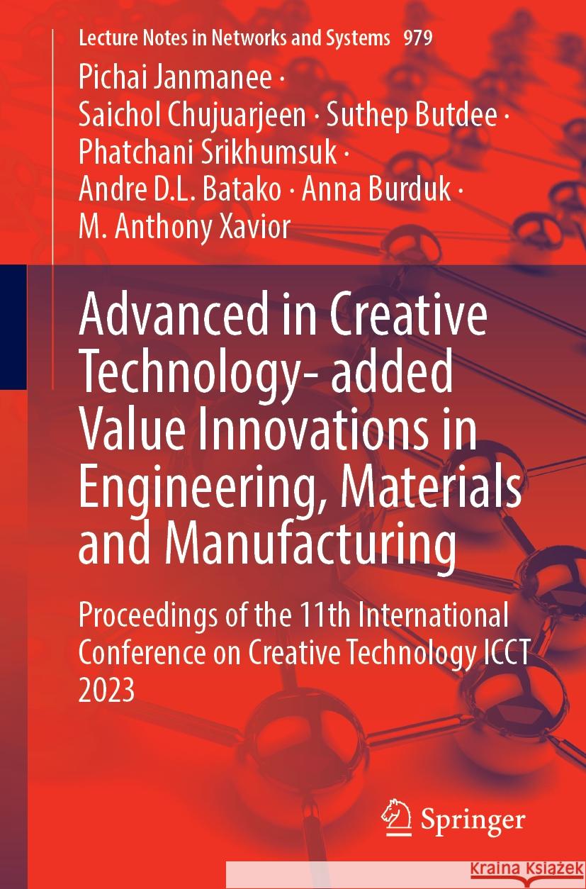 Advanced in Creative Technology- Added Value Innovations in Engineering, Materials and Manufacturing: Proceedings of the 11th International Conference Pichai Janmanee Saichol Chujuarjeen Suthep Butdee 9783031591631 Springer