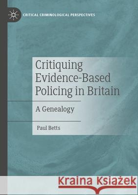 Critiquing Evidence-Based Policing in Britain Paul Betts 9783031592966