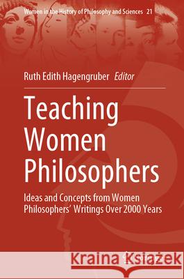 Teaching Women Philosophers: Ideas and Concepts from Women Philosophers' Writings Over 2000 Years Ruth Edith Hagengruber 9783031592973