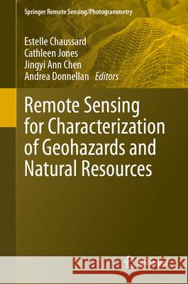 Remote Sensing for Characterization of Geohazards and Natural Resources Estelle Chaussard Cathleen Jones Jingyi Ann Chen 9783031593055 Springer