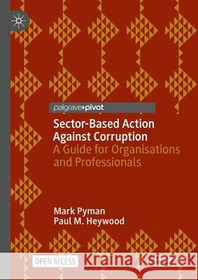 Sector-Based Action Against Corruption: A Guide for Organisations and Professionals Paul M. Heywood Mark Pyman 9783031593352 Palgrave MacMillan