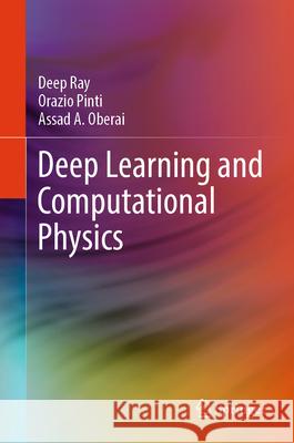 Deep Learning and Computational Physics Deep Ray Orazio Pinti Assad A. Oberai 9783031593444 Springer