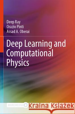 Deep Learning and Computational Physics Deep Ray, Orazio Pinti, Assad A. Oberai 9783031593475