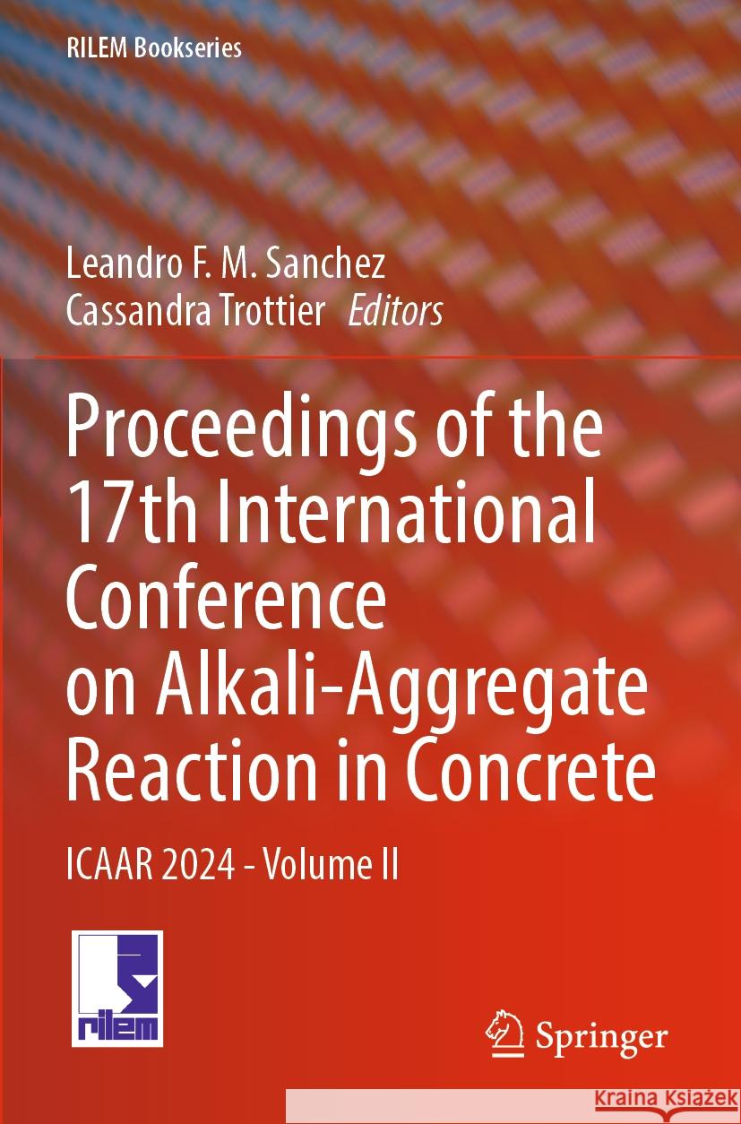 Proceedings of the 17th International Conference on Alkali-Aggregate Reaction in Concrete  9783031593512 Springer Nature Switzerland