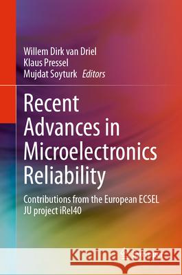 Recent Advances in Microelectronics Reliability: Contributions from the European Ecsel Ju Project Irel40 Willem Dirk Va Klaus Pressel Mujdat Soyturk 9783031593604 Springer