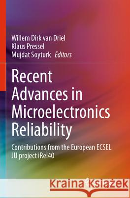 Recent Advances in Microelectronics Reliability: Contributions from the European Ecsel Ju Project Irel40 Willem Dirk Va Klaus Pressel Mujdat Soyturk 9783031593635 Springer