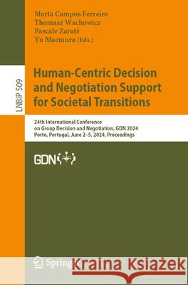 Human-Centric Decision and Negotiation Support for Societal Transitions: 24th International Conference on Group Decision and Negotiation, Gdn 2024, Po Marta Campo Thomasz Wachowicz Pascale Zarat? 9783031593727