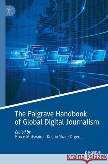 The Palgrave Handbook of Global Digital Journalism Kristin Skar Bruce Mutsvairo 9783031593789 Palgrave MacMillan