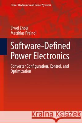 Software-Defined Power Electronics: Converter Configuration, Control, and Optimization Liwei Zhou Matthias Preindl 9783031594007 Springer