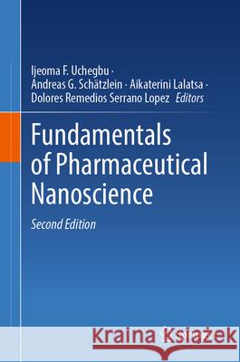 Fundamentals of Pharmaceutical Nanoscience Ijeoma F. Uchegbu Andreas G. Sch?tzlein Aikaterini Lalatsa 9783031594779