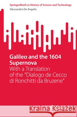 Galileo and the 1604 Supernova: With a Translation of the Dialogo de Cecco Di Ronchitti Da Bruzene Alessandro d 9783031594854 Springer