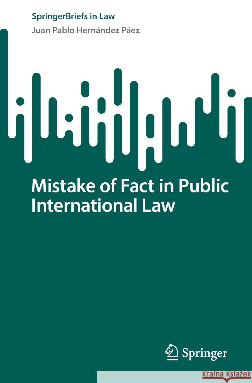Mistake of Fact in Public International Law Juan Pablo Hern?nde 9783031595073 Springer