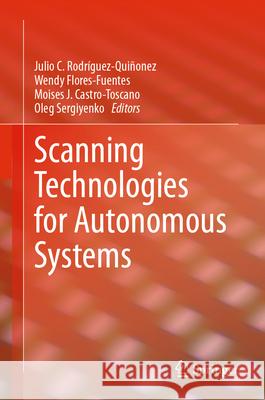 Scanning Technologies for Autonomous Systems Julio C. Rodr?guez-Qui?onez Wendy Flores-Fuentes Moises J. Castro-Toscano 9783031595301