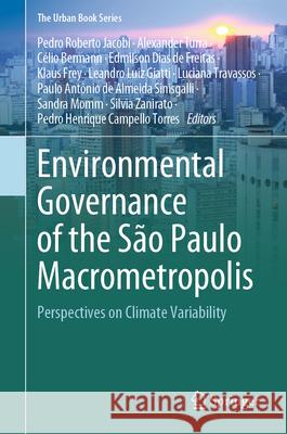 Environmental Governance of the S?o Paulo Macrometropolis: Perspectives on Climate Variability Pedro Roberto Jacobi Alexander Turra C?lio Bermann 9783031596100 Springer